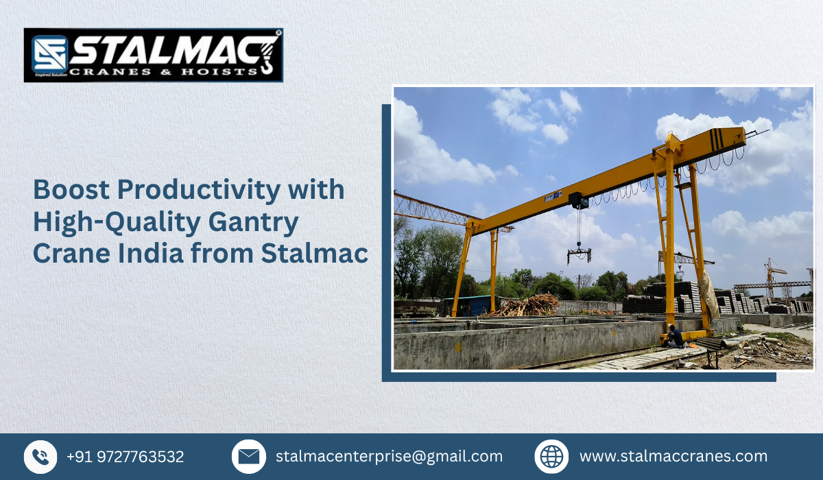 Boost Productivity with High-Quality Gantry Crane India from Stalmac
