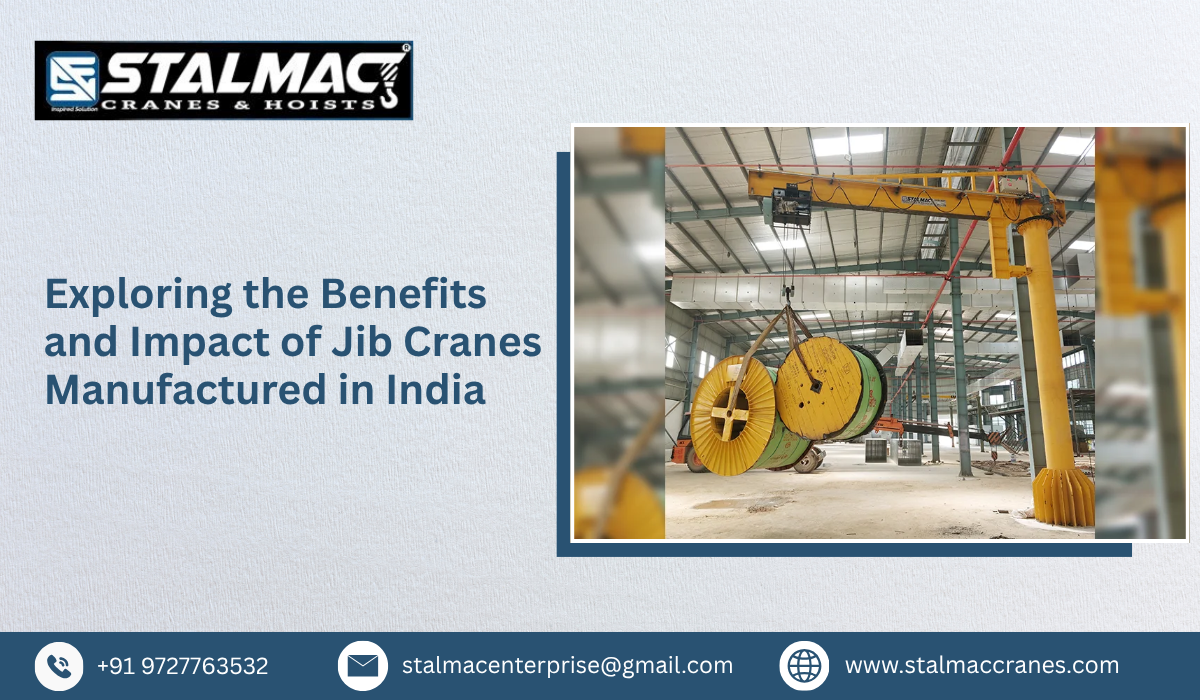 Exploring the Benefits and Impact of Jib Cranes Manufactured in India