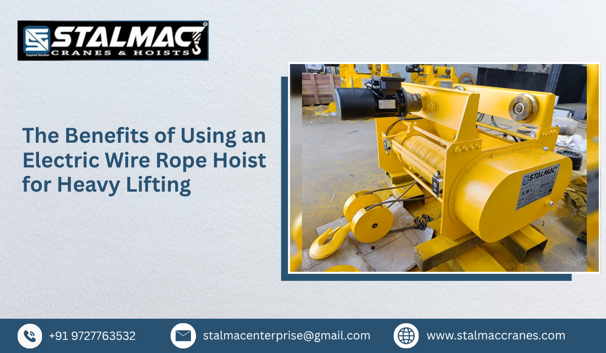 The Benefits of Using an Electric Wire Rope Hoist for Heavy Lifting