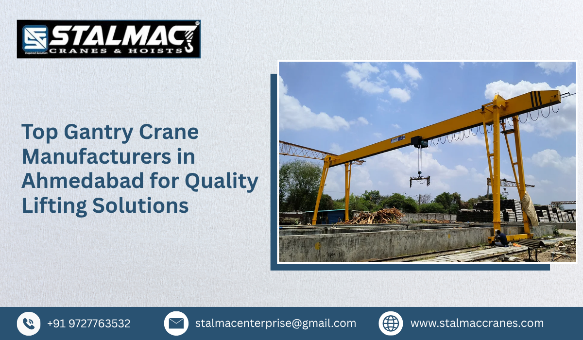 Top Gantry Crane Manufacturers in Ahmedabad for Quality Lifting Solutions